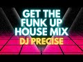 Get The Funk Up House Mix DJ Precise