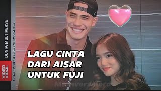 LAGU CINTA DARI AISAR UNTUK FUJI, BIKIN BAPER?