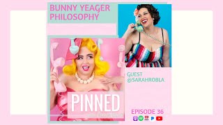 Bunny Yeager Philosophy featuring Sarah Robla - PINNED Podcast: Episode 36