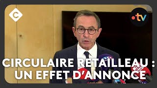 Circulaire Retailleau : un effet d’annonce - L’édito de Patrick Cohen - C à vous