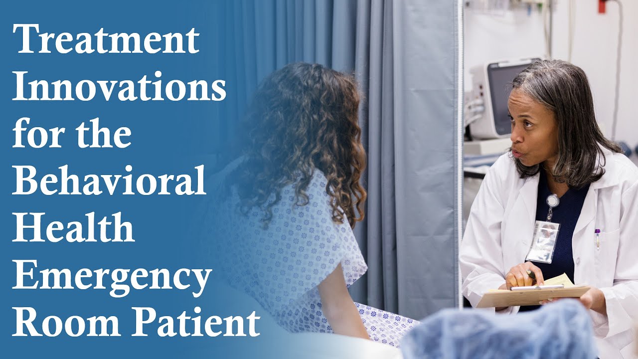 Treatment Innovations For The Behavioral Health Emergency Room Patient ...