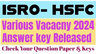 ISRO HSFC Various Vacancies CBT Answer Key Released.ISRO-HSFC Written Exam Answer Key Out.