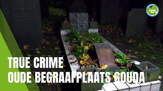 True Crime op de Oude Begraafplaats in Gouda