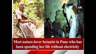 Meet nature-lover botanist in Pune who has been spending her life without electricity