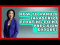 How To Handle JavaScript Floating-point Precision Errors? - JavaScript Toolkit
