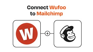 How to connect Wufoo to Mailchimp - Easy Integration