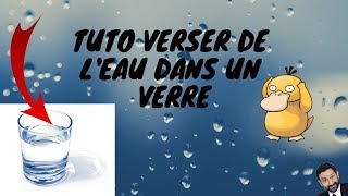 TUTO VERSER DE L'EAU DANS UN VERRE