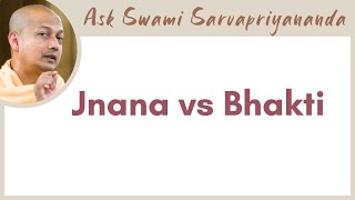 Are Jnana \u0026 Bhakti two sides of the same coin? Is one higher than the other? | Jnana Versus Bhakti