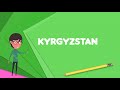 what is kyrgyzstan explain kyrgyzstan define kyrgyzstan meaning of kyrgyzstan