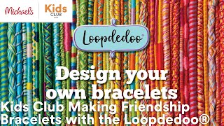 Online Class: Kids Club Making Friendship Bracelets with the Loopdedoo® | Michaels