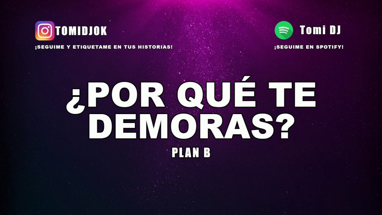 ¿POR QUÉ TE DEMORAS? PLAN B TOMI DJ (REMIX) - YouTube