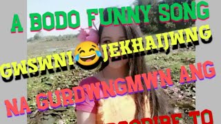 😜//Gwswni 😂 jekhaijwng na gurdwngmwn ag//😋😍a funny bodo song