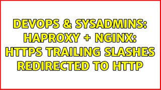 DevOps & SysAdmins: haproxy + nginx: https trailing slashes redirected to http (2 Solutions!!)