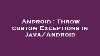 Android : Throw custom Exceptions in Java/Android