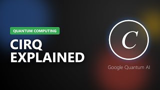 Cirq Explained: Google's Quantum Computing Framework in 5 Minutes