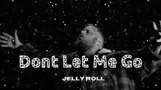 Jelly Roll (Song) Dont Let Me Go