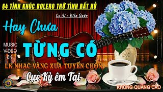 Lk Bolero 5.0 ĐỘC LẠ 2026 MỚI NHẤT HAY NHẤT - 64 Tình Khúc Nhạc Vàng Xưa Chọn Lọc KHÔNG QUẢNG CÁO