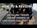 How To & Review: Installing a Curt Trailer Wiring Harness on Land Rover Discovery Sport, 2015-2019