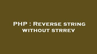 PHP : Reverse string without strrev