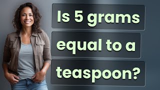 Is 5 grams equal to a teaspoon?