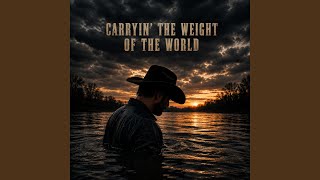 Carryin' The Weight Of The World