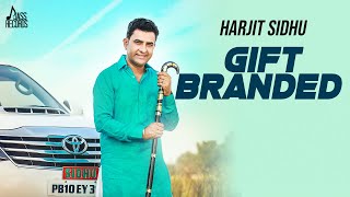 Gift Branded  | (Full HD) | Harjit Sidhu Ft. Parveen Dardi | Punjabi Songs 2018