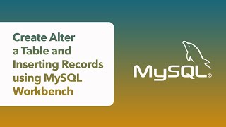 MySQL - Learn MySQL - Create Alter a Table and Inserting Records using MySQL Workbench