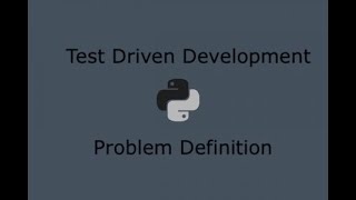 Python Test Driven Development (Part 2) - Problem Definition