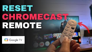 How to Reset and Reconnect Your Chromecast Remote