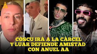 COSCULLUELA irá a la cárcel | Luar defiende amistad con Anuel