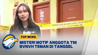 Misteri Motif Anggota TNI Bvnvh Teman di Pondok Aren, Tangsel [Top News]