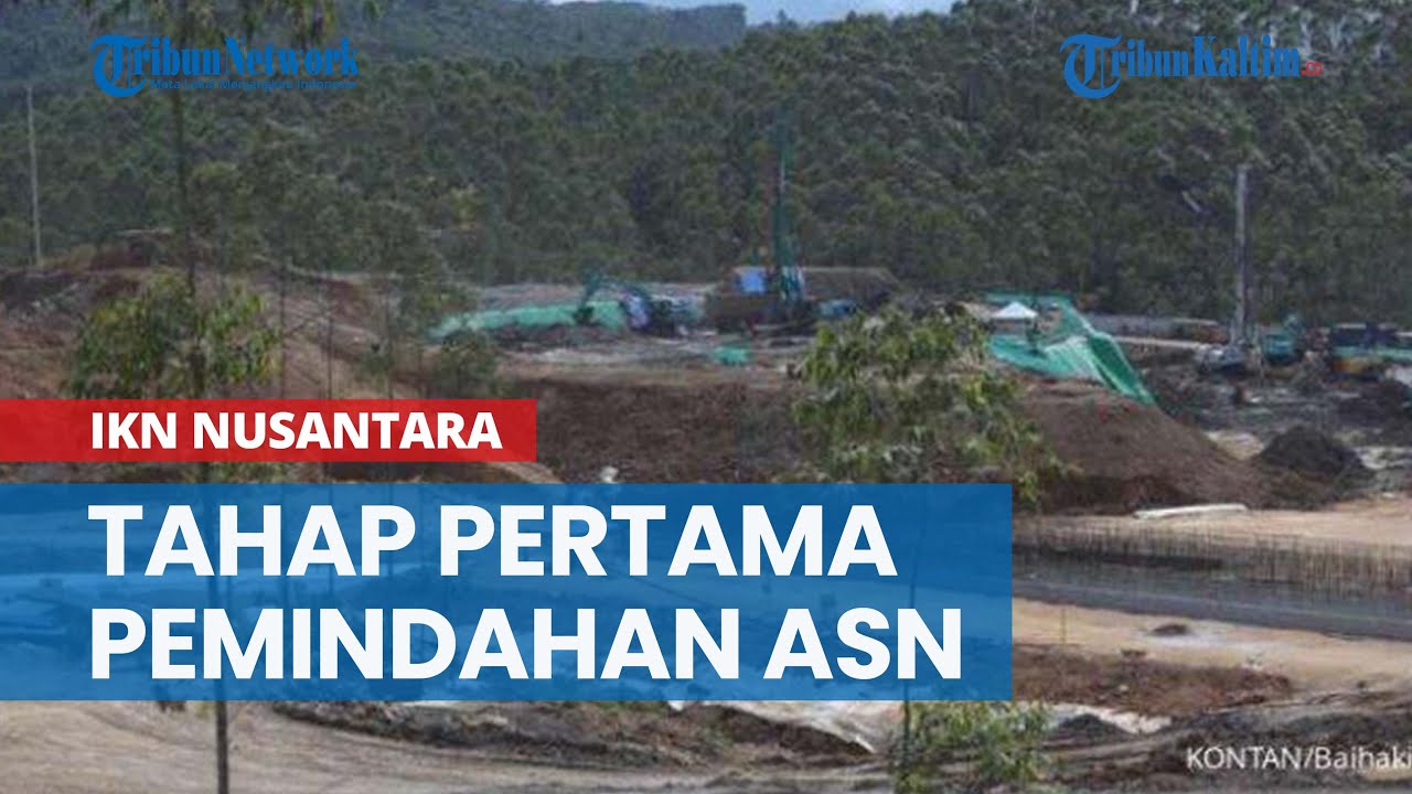 Tahap Pertama Pemindahan ASN Ke IKN Nusantara Juli-November 2024, Ada 3 ...