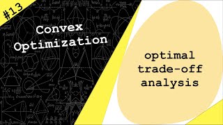 Lecture 13 | Optimal Trade-off Analysis | Convex Optimization by Dr. Ahmad Bazzi