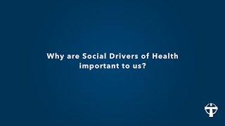 Why are Social Drivers of Health important to us?