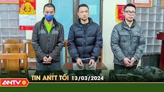 Tin tức an ninh trật tự nóng, thời sự Việt Nam mới nhất 24h tối ngày 13/3 | ANTV