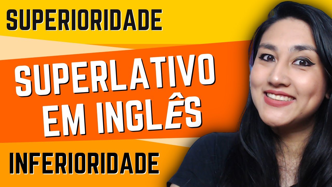 SUPERLATIVOS EM INGLÊS: INFERIORIDADE E SUPERIORIDADE EM INGLÊS - YouTube