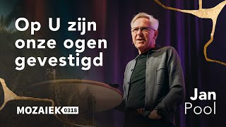 Op U zijn onze ogen gevestigd | Jan Pool | Mozaiek Livestream |  16 februari  2025