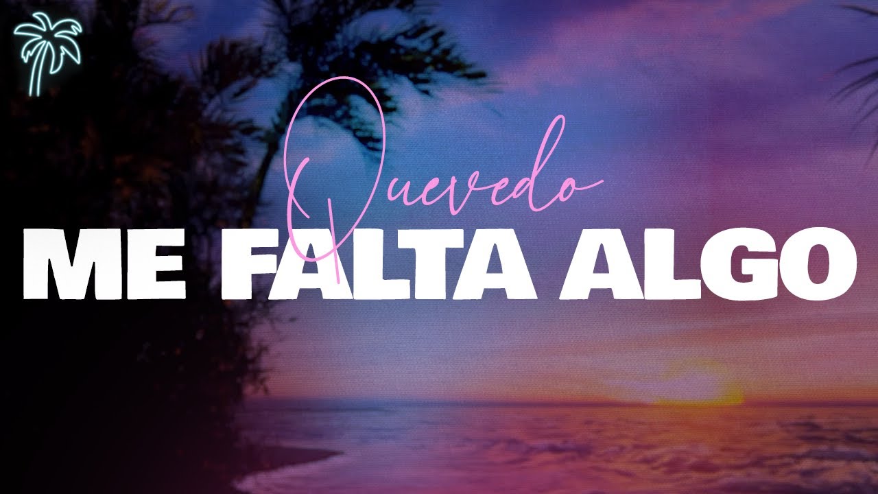 Quevedo - ME FALTA ALGO (letra) - YouTube