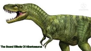 The Sound Effects Of Albertosaurus