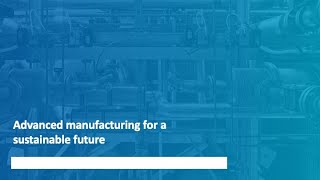 Advanced manufacturing for a sustainable future
