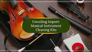 Unveiling Import: Musical Instrument Cleaning Kits