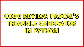 Code Review: Pascal's Triangle Generator in Python (4 Solutions!!)