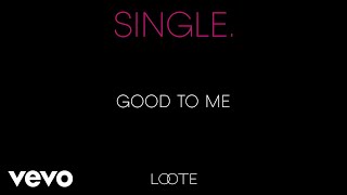 Loote - Good To Me (Audio)
