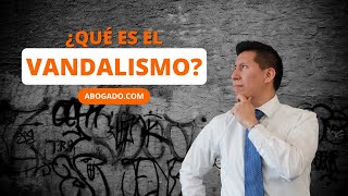 ¿Qué es el vandalismo? Arte, delito y consecuencias legales