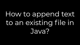 Java :How to append text to an existing file in Java?(5solution)