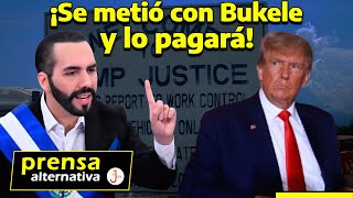 Trump desató la furia de Bukele