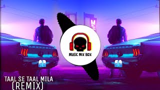 Taal Se Taal Mila (Remix) DJ-NYK | Music Mix Box | New Remix 2020