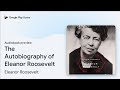 The Autobiography of Eleanor Roosevelt by Eleanor Roosevelt · Audiobook preview