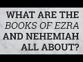 What Are the Books of Ezra and Nehemiah All About?