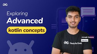 Exploring Advanced Kotlin Concepts || ANDROID DEVELOPMENT using KOTLIN | GeeksforGeeks
